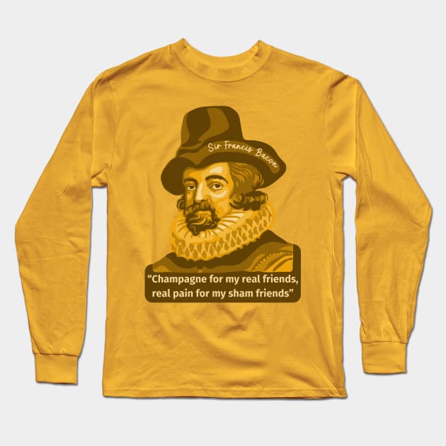 Sir Francis Bacon Portrait and Quote Long Sleeve T-Shirt by Slightly Unhinged